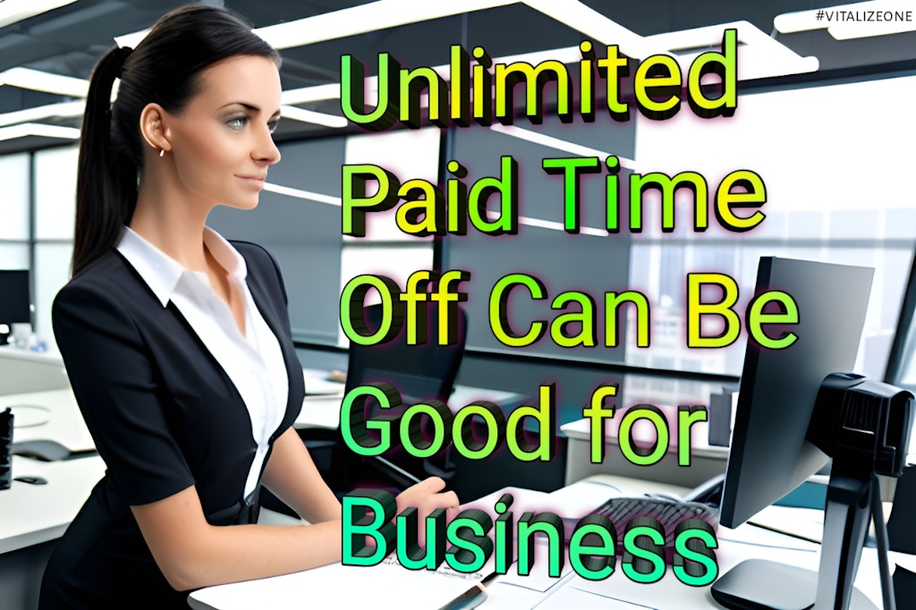 Why Offering Unlimited Paid Time Off Can Be Good for Business | VitalyTennant.com | #vitalizeone 1