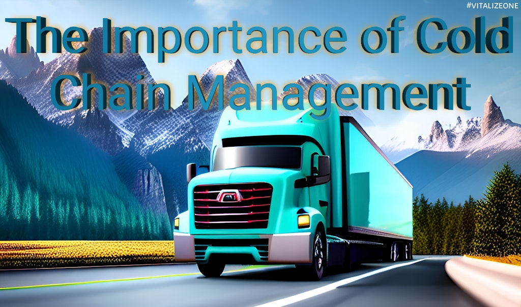 The Importance of Cold Chain Management: Best Practices for Success | VitalyTennant.com | #vitalizeone 1