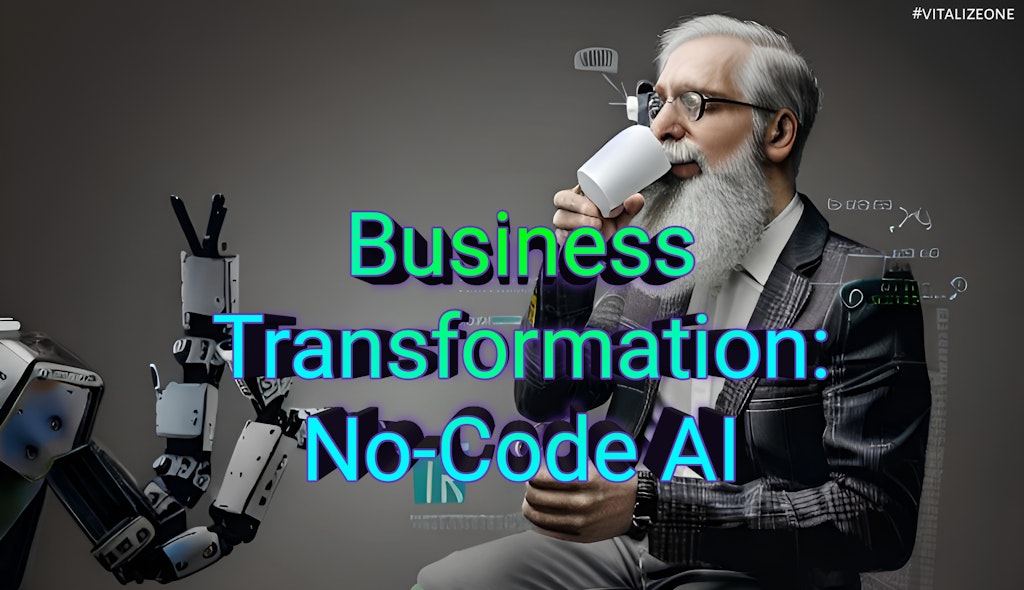 Transform Your Business Processes with a No-Code AI Platform | VitalyTennant.com | #vitalizeone 1